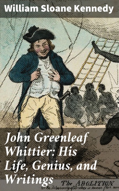 

John Greenleaf Whittier: His Life, Genius, and Writings