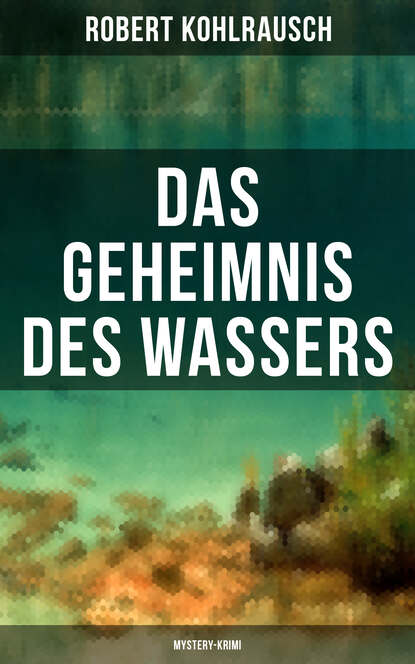 Robert Kohlrausch - Das Geheimnis des Wassers (Mystery-Krimi)