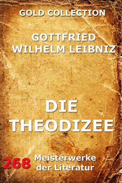 Gottfried Wilhelm Leibniz - Die Theodizee