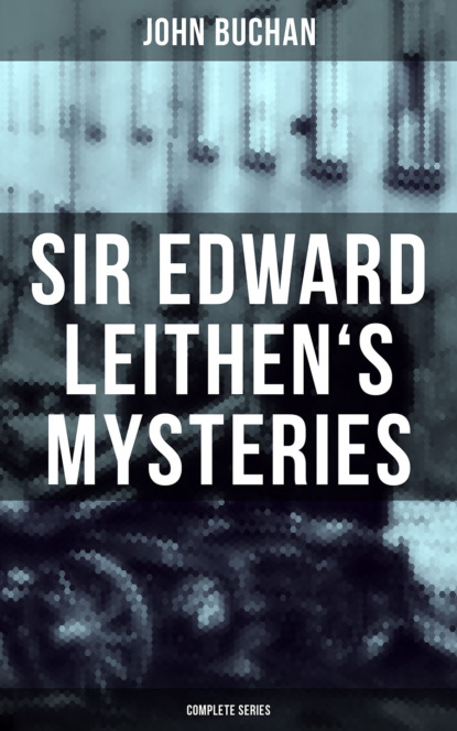 Buchan John - SIR EDWARD LEITHEN'S MYSTERIES - Complete Series