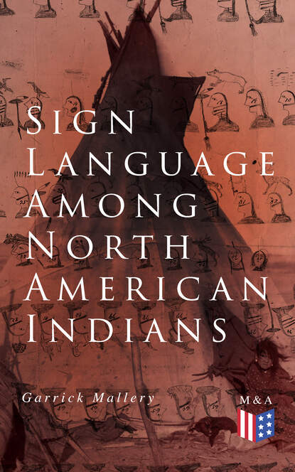 Garrick Mallery - Sign Language Among North American Indians