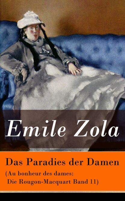 Emile Zola — Das Paradies der Damen (Au bonheur des dames: Die Rougon-Macquart Band 11)