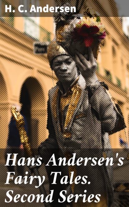 H. C. Andersen - Hans Andersen's Fairy Tales. Second Series