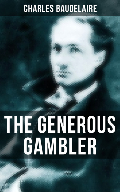 Charles Baudelaire - THE GENEROUS GAMBLER