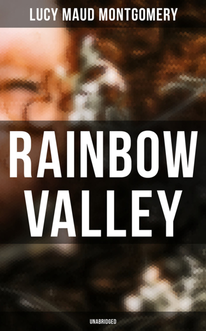 Люси Мод Монтгомери - Rainbow Valley (Unabridged)