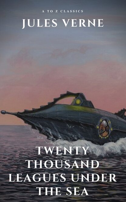 A to Z Classics - Twenty Thousand Leagues Under the Sea ( illustrated, annotated and Free AudioBook)