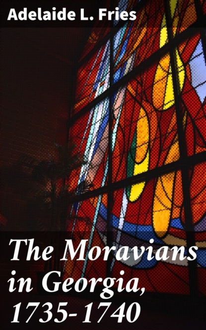 

The Moravians in Georgia, 1735-1740