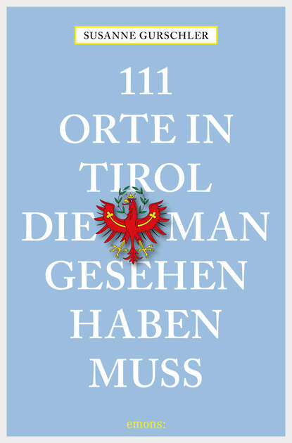 Susanne Gurschler - 111 Orte in Tirol, die man gesehen haben muß