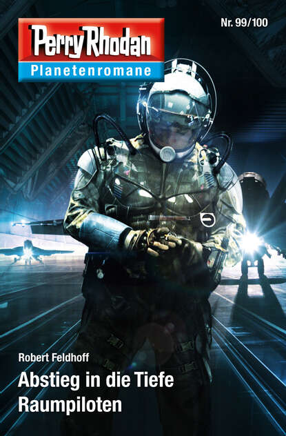 Robert Feldhoff - Planetenroman 99 + 100: Abstieg in die Tiefe / Raumpiloten