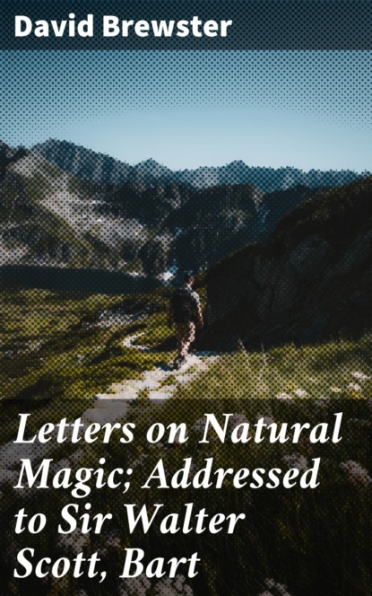 

Letters on Natural Magic; Addressed to Sir Walter Scott, Bart