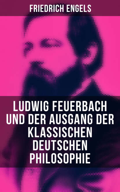 Friedrich  Engels - Ludwig Feuerbach und der Ausgang der klassischen deutschen Philosophie