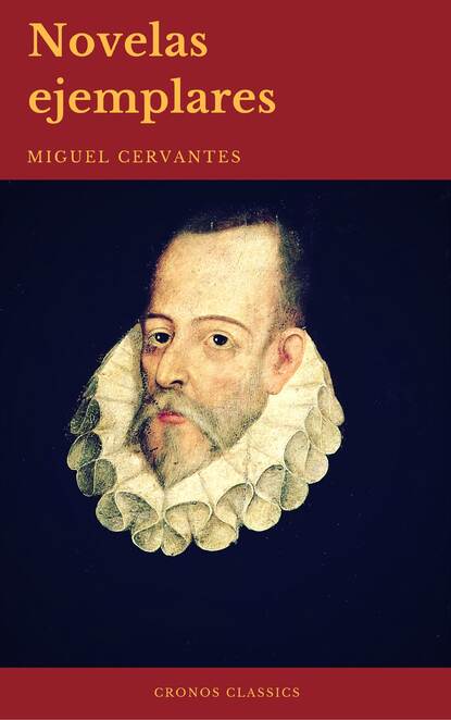 Мигель де Сервантес Сааведра - Novelas Ejemplares: Clásicos de la literatura (Cronos Classics)