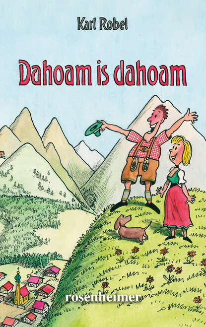 Dahoam is dahoam (Karl Robel). 