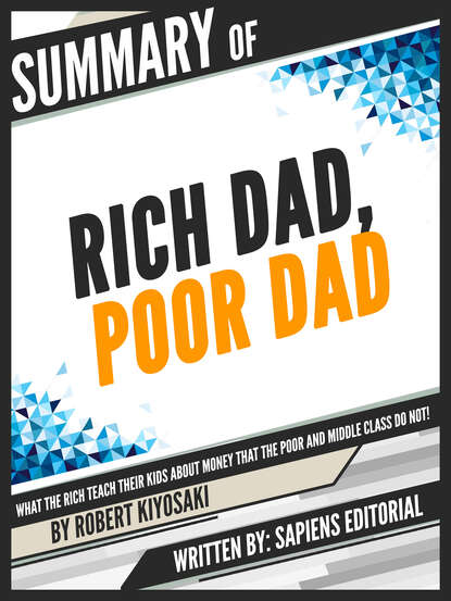 Sapiens Editorial — Summary Of "Rich Dad, Poor Dad: What The Rich Teach Their Kids About Money That The Poor And Middle Class Do Not! - By Robert Kiyosaki", Written By Sapiens Editorial