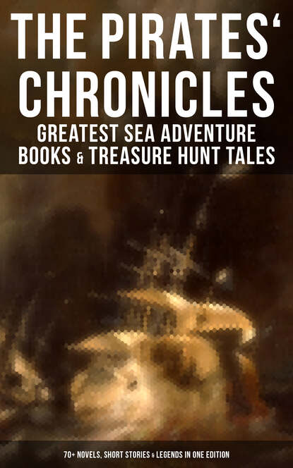 Эдгар Аллан По - The Pirates' Chronicles: Greatest Sea Adventure Books & Treasure Hunt Tales