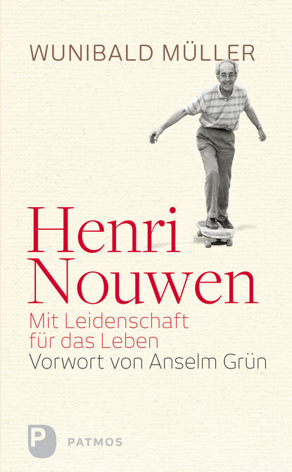 Dr. Wunihald Müller - Henri Nouwen - Mit Leidenschaft für das Leben