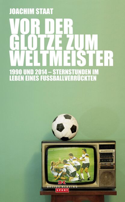 Vor der Glotze zum Weltmeister (Joachim Staat). 