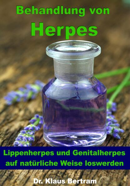 Behandlung von Herpes - Lippenherpes und Genitalherpes auf natürliche Weise loswerden (Dr. Klaus Bertram). 