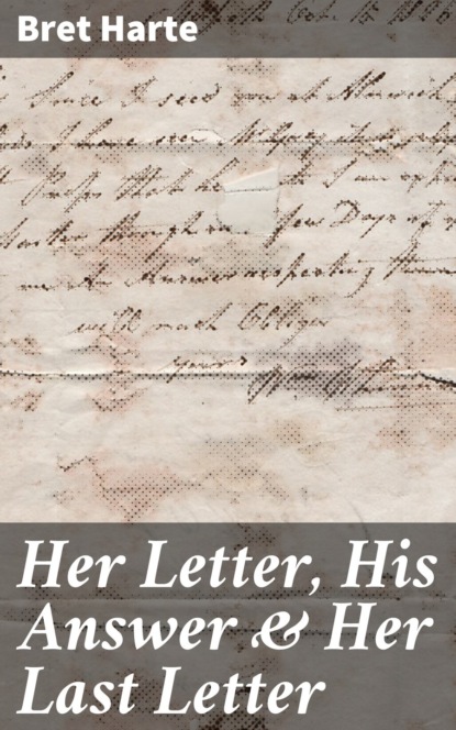 

Her Letter, His Answer & Her Last Letter