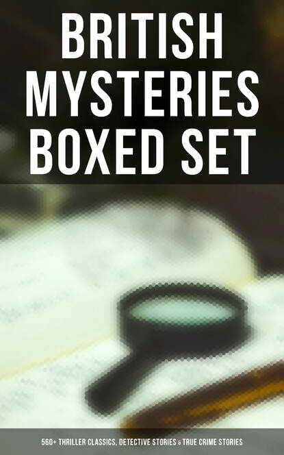 Уилки Коллинз - British Mysteries Boxed Set: 560+ Thriller Classics, Detective Stories & True Crime Stories