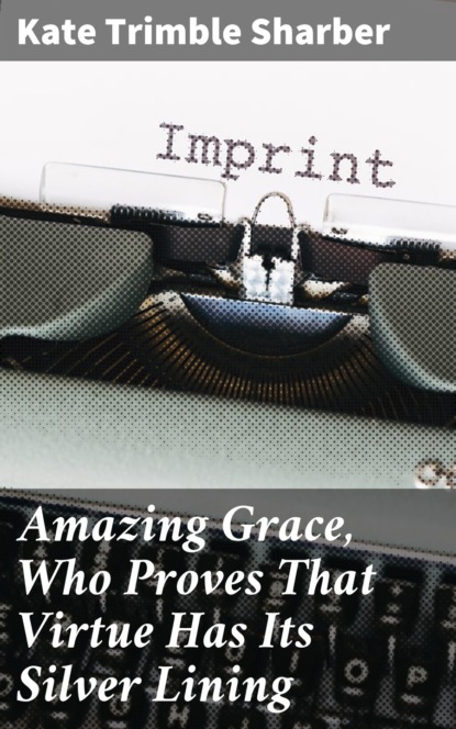 

Amazing Grace, Who Proves That Virtue Has Its Silver Lining