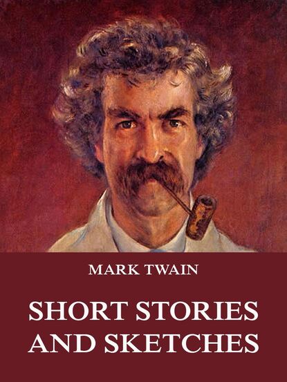 Mark Twain - Short Stories And Sketches