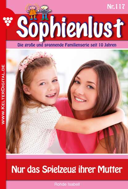 Isabell Rohde - Sophienlust 117 – Familienroman