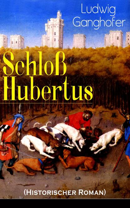 Ludwig  Ganghofer - Schloß Hubertus (Historischer Roman)