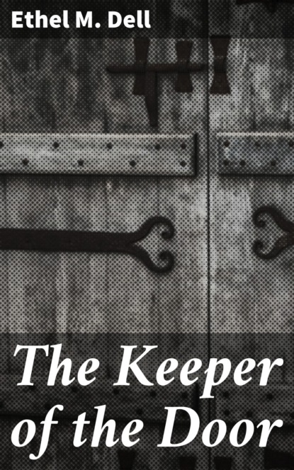 Ethel M. Dell - The Keeper of the Door