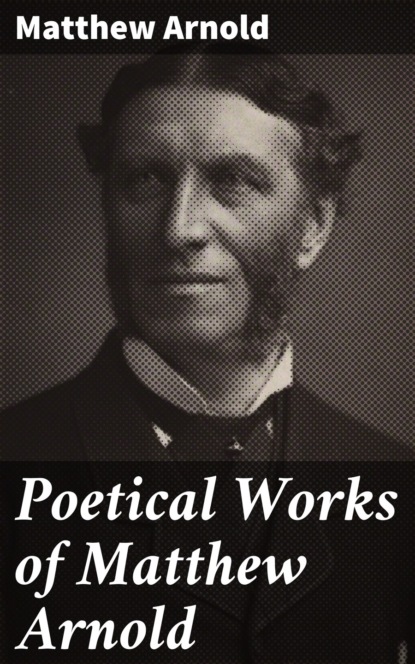 Arnold Matthew - Poetical Works of Matthew Arnold