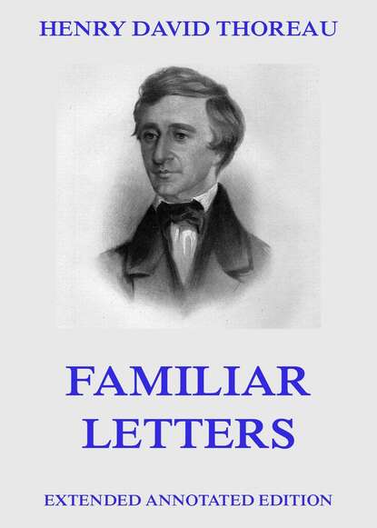 Генри Дэвид Торо — Familiar Letters