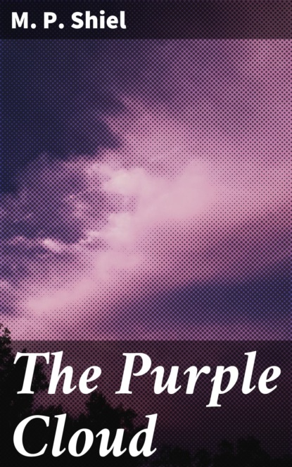 M.P. Shiel - The Purple Cloud