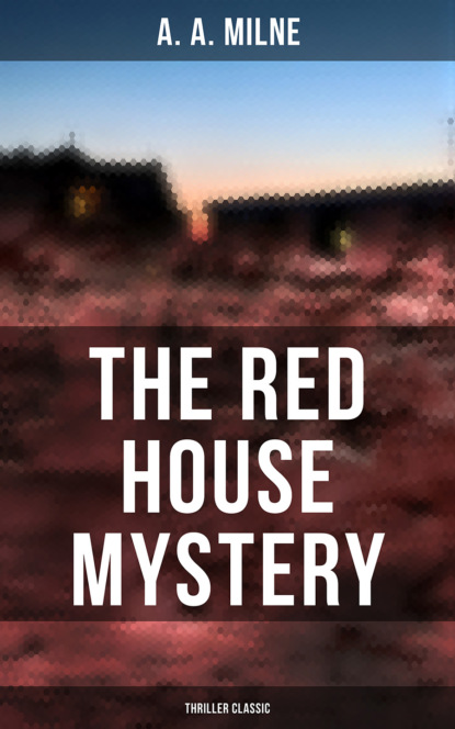 A. A. Milne - The Red House Mystery (Thriller Classic)
