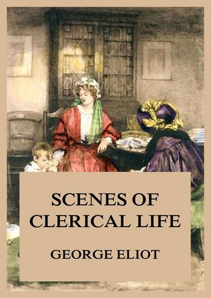 George Eliot - Scenes of Clerical Life