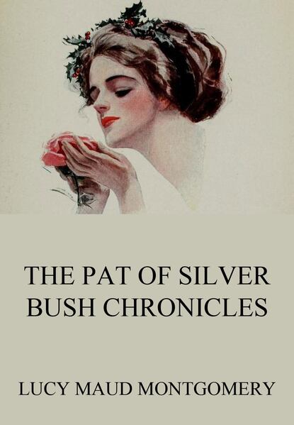 Люси Мод Монтгомери - The Pat of Silver Bush Chronicles