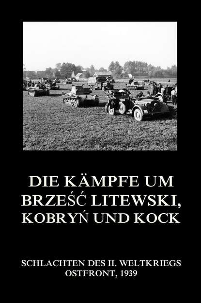 Группа авторов - Die Kämpfe um Brześć Litewski, Kobryń und Kock