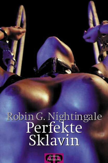 Robin G.  Nightingale - Perfekte Sklavin