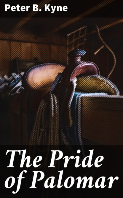 Peter B. Kyne - The Pride of Palomar