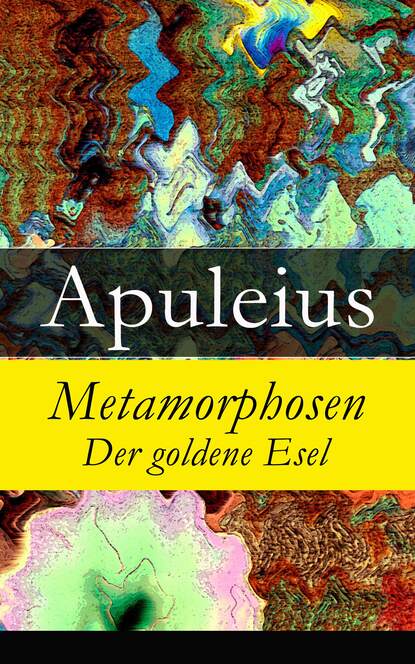 Apuleius - Metamorphosen - Der goldene Esel