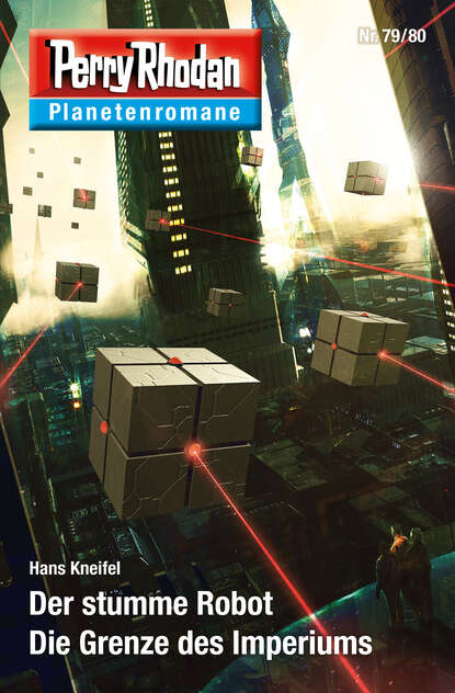 Hans Kneifel - Planetenroman 79 + 80: Der stumme Robot / Die Grenze des Imperiums