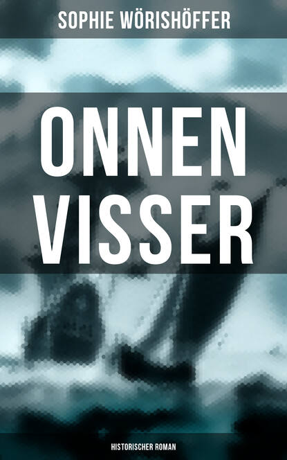 Sophie Wörishöffer - Onnen Visser (Historischer Roman)