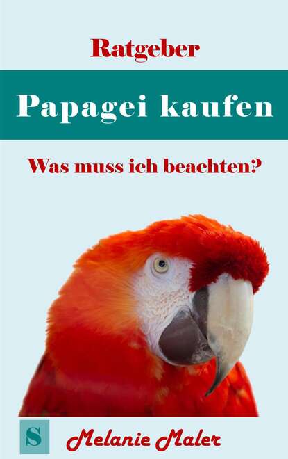 

Ratgeber Papagei kaufen - was muß ich beachten