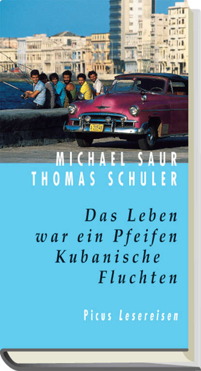 

Das Leben war ein Pfeifen. Kubanische Fluchten