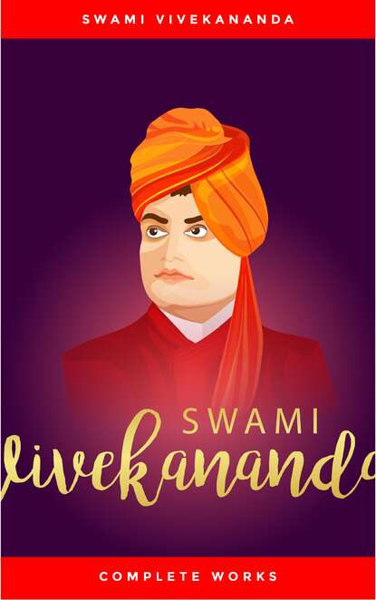 Swami  Vivekananda - Swami Vivekananda: Complete Works