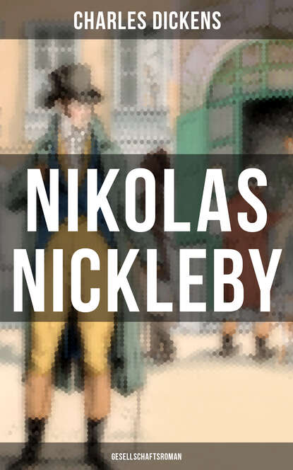 Charles Dickens - Nikolas Nickleby (Gesellschaftsroman)