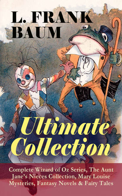 L. Frank Baum - L. FRANK BAUM - Ultimate Collection: Complete Wizard of Oz Series, The Aunt Jane's Nieces Collection