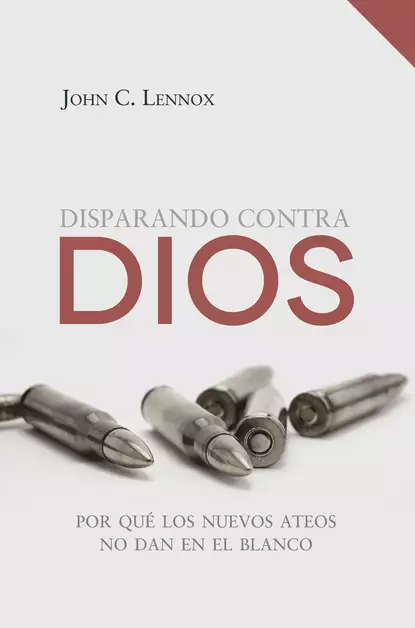 Обложка книги Disparando contra Dios, John C. Lennox