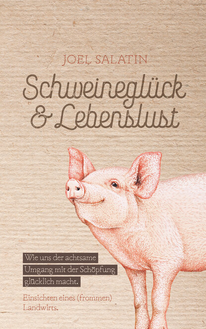 Joel Salatin — Schweinegl?ck & Lebenslust