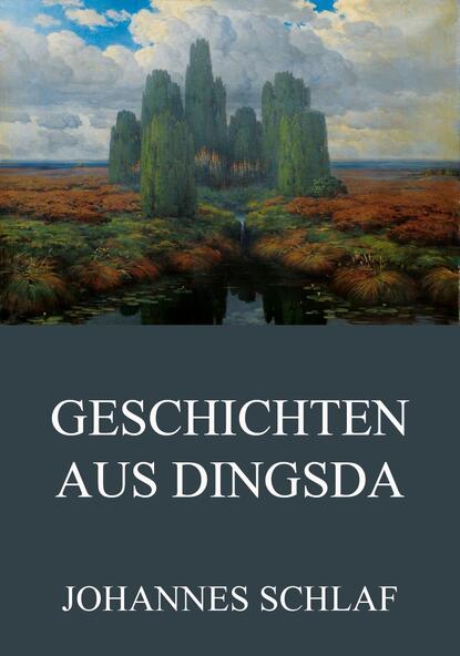 Johannes Schlaf - Geschichten aus Dingsda