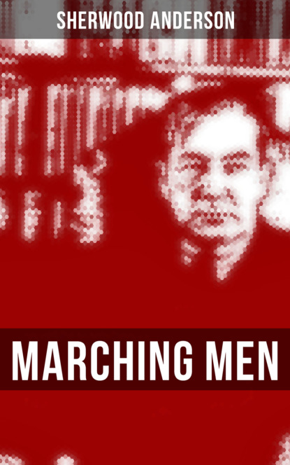 Sherwood Anderson - MARCHING MEN